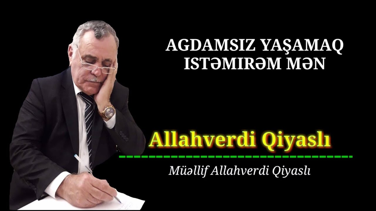 Agdamsız yaşamaq istəmirəm mən Allahverdi Qiyaslı