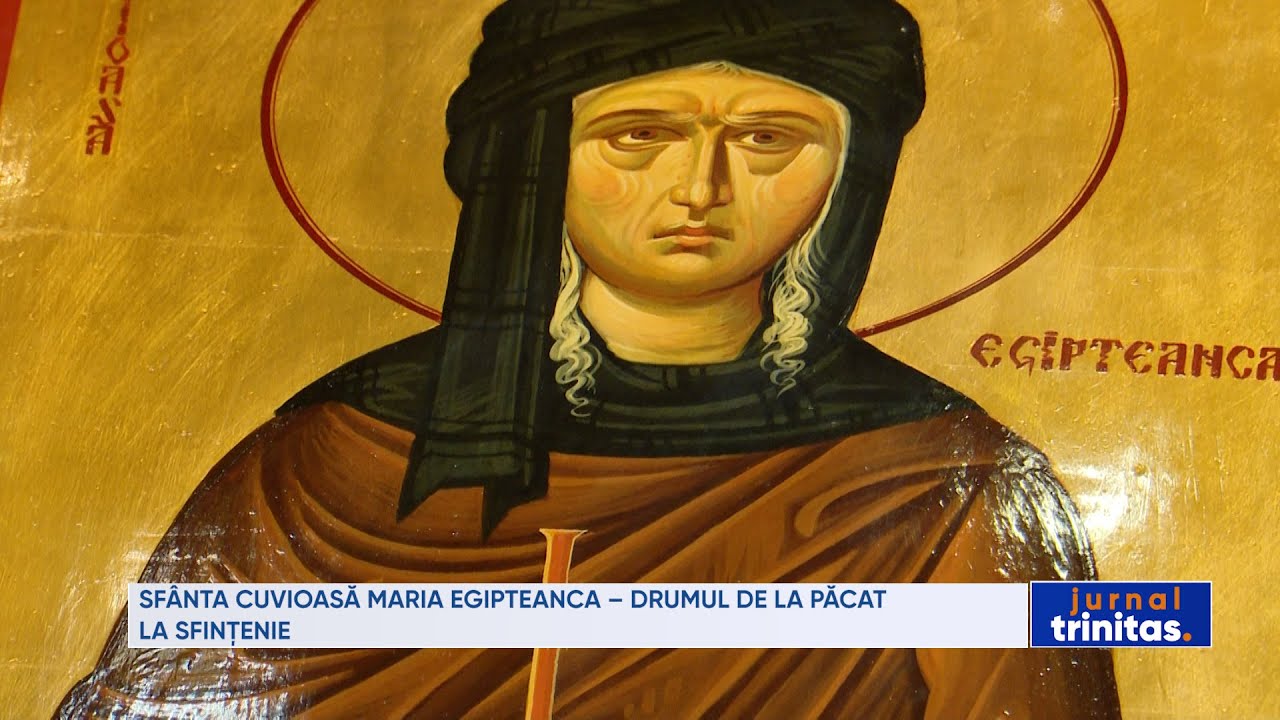 Sfânta Cuvioasă Maria Egipteanca – drumul de la păcat la sfințenie