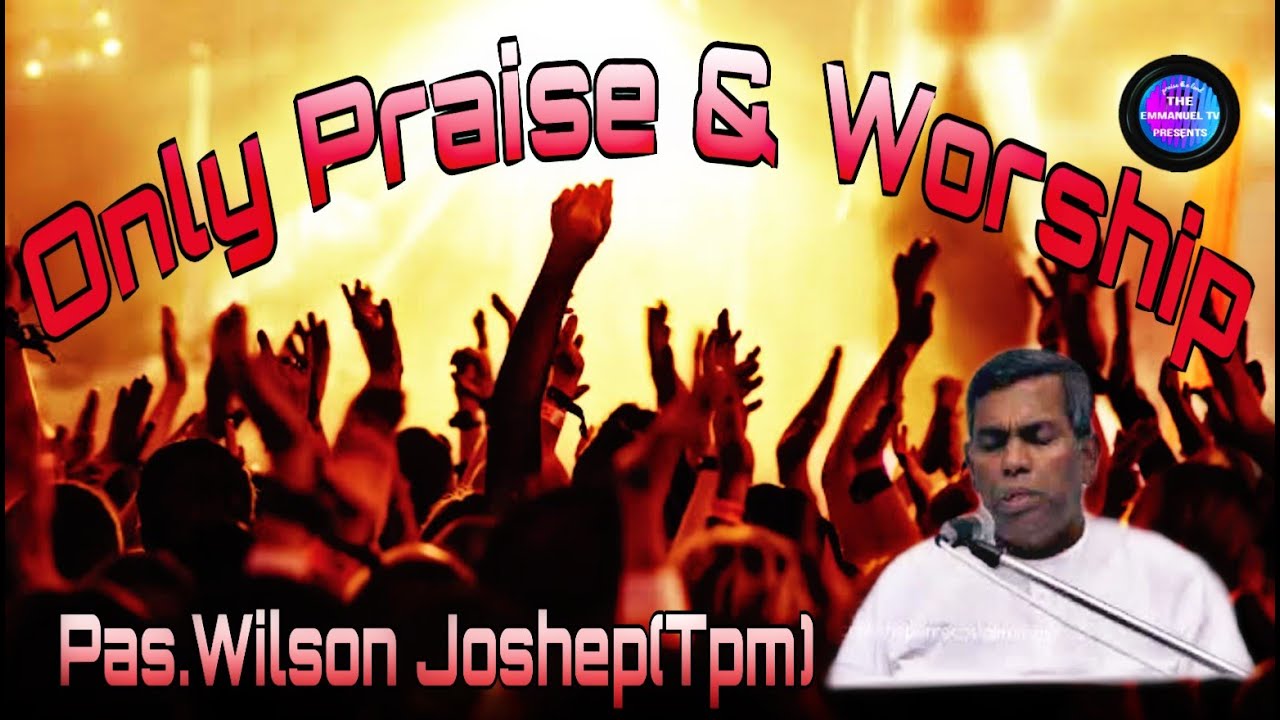 PASTOR.WILSON JOSHEP. (TPM) ONLY SONGS & WORSHIP ENGLISH,TAMIL,TELUGU