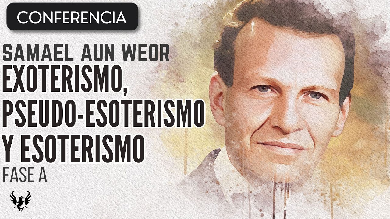 SAMAEL AUN WEOR 🌟 Exoterismo, Pseudo-Esoterismo y Esoterismo 📚 Conferencia Fase A