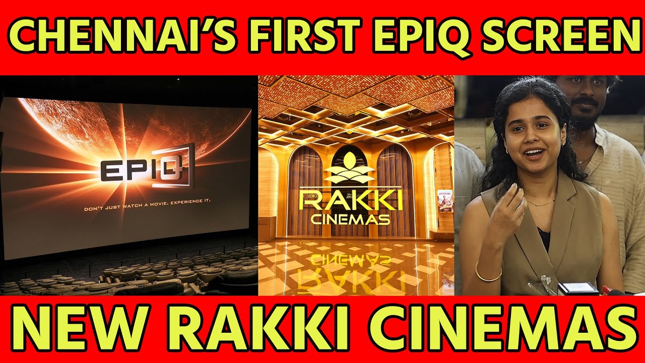 Chennai's First EPIQ - the Premium Large Format from Qube opens at Rakki Cinemas, Kelambakkam, OMR!!