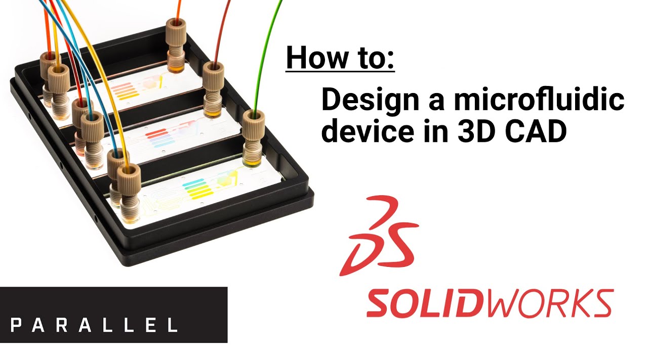 How to design a microfluidic device in Solidworks CAD