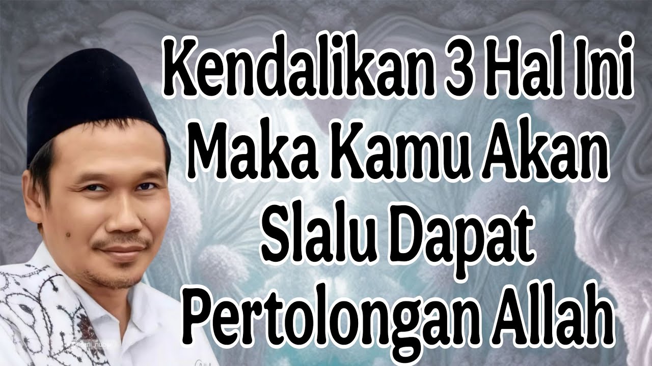 ngaji gus baha : kendalikan 3 hal ini maka kamu akan slalu ditolong Allah
