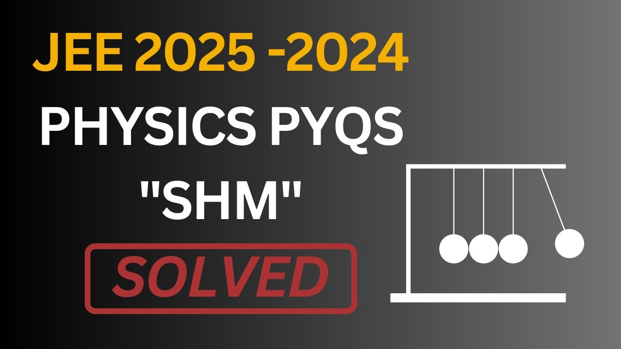 SHM PYQs 2024-25 | Main & Advanced | Full Solutions