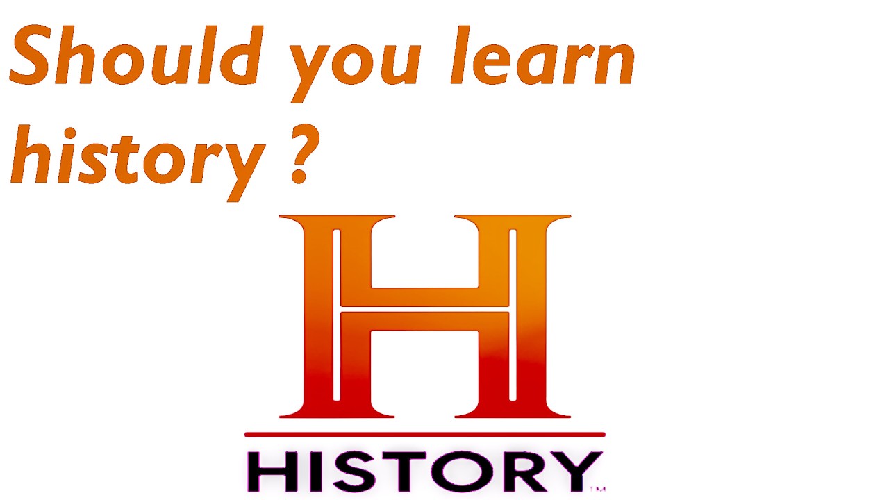 should you learn history ?