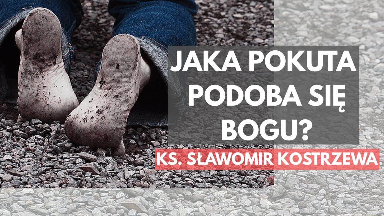 Jaka pokuta podoba się Bogu? - ks. Sławomir Kostrzewa