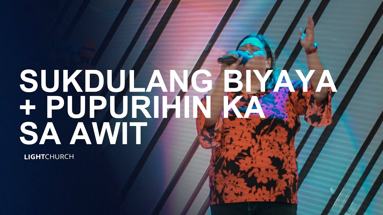 SUKDULANG BIYAYA + PUPURIIN KA SA AWIT | Light Church