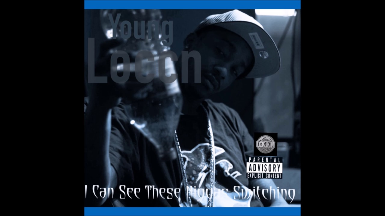 Young Loccn - I Can see These Niggas Switching on me