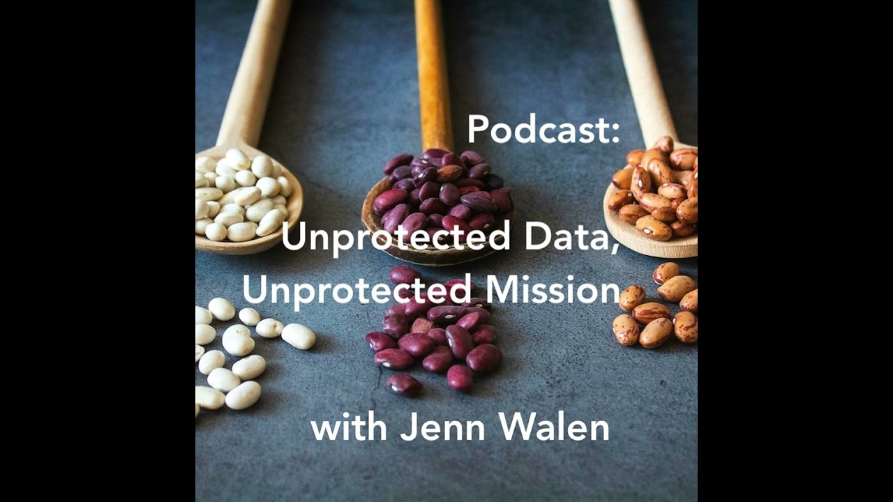 Unprotected Data, Unprotected Mission with Jenn Walen