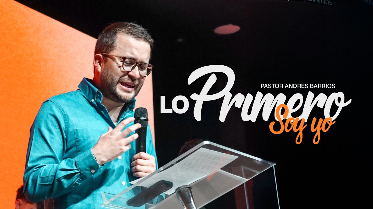 Lo primero soy yo I Pastor Andr&eacute;s Barrios I Pr&eacute;dicas 2026