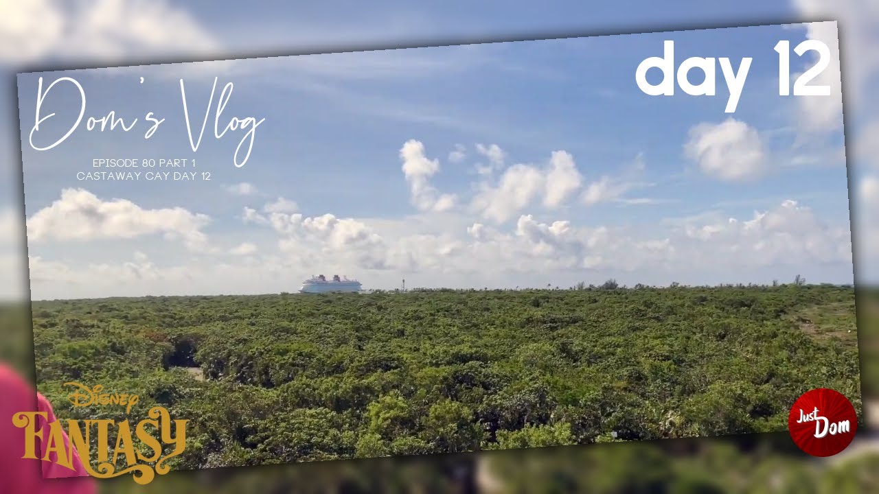 Dom's Vlog | Ep 80 - Part 1 ~ Castaway Cay! - Day 12