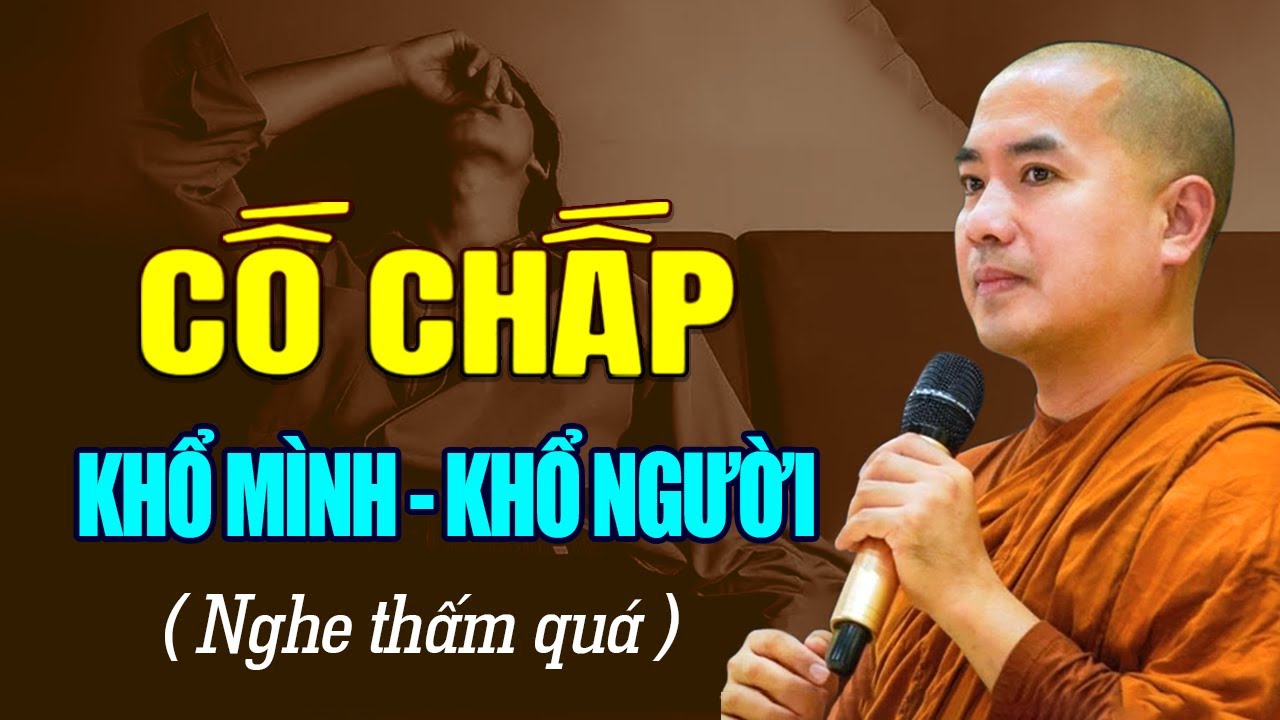CỐ CHẤP CHỈ LÀM KHỔ MÌNH KHỔ NGƯỜI ( nghe thấm quá ) | Thầy Minh Niệm