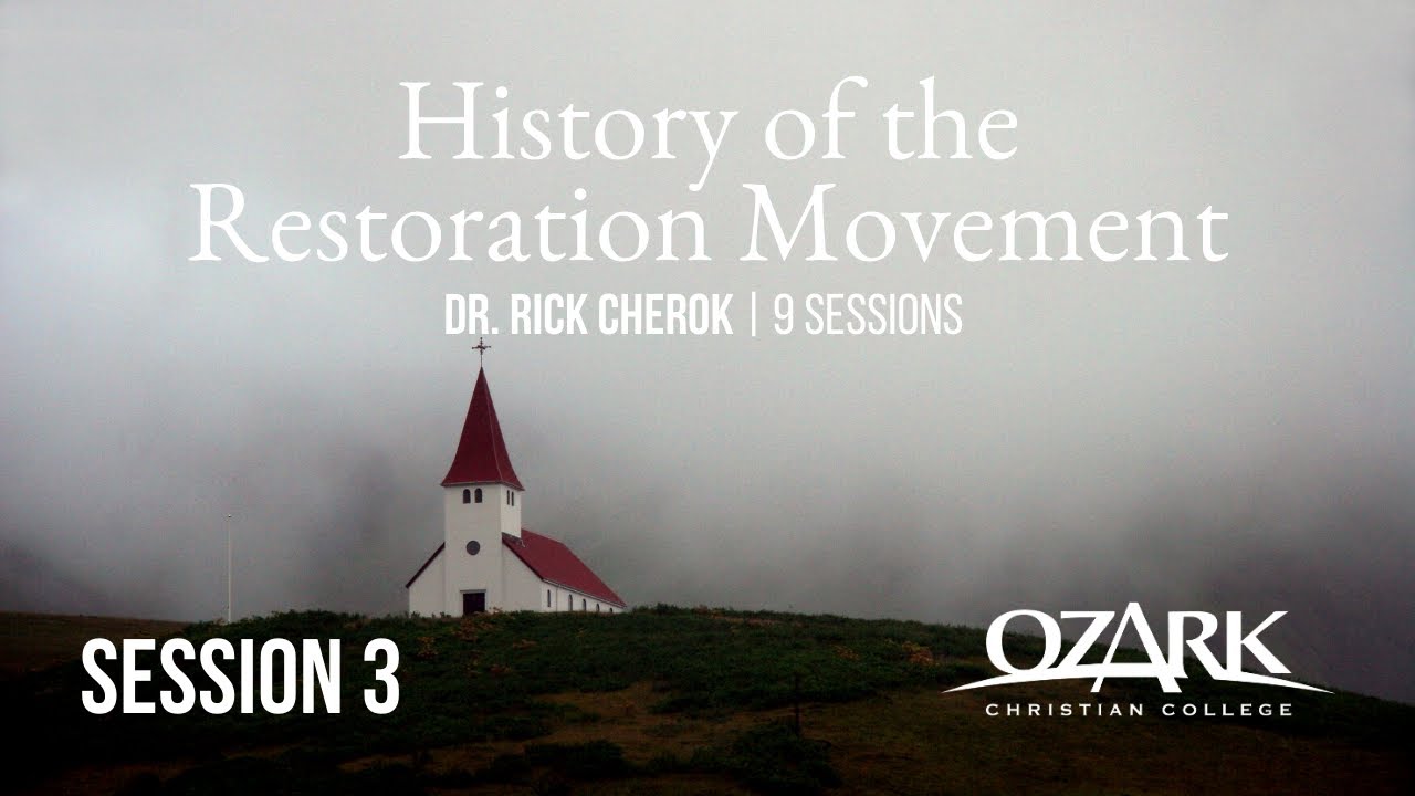 History of the Restoration Movement - Session 3: Thomas Campbell - by Rick Cherok, Ph.D.