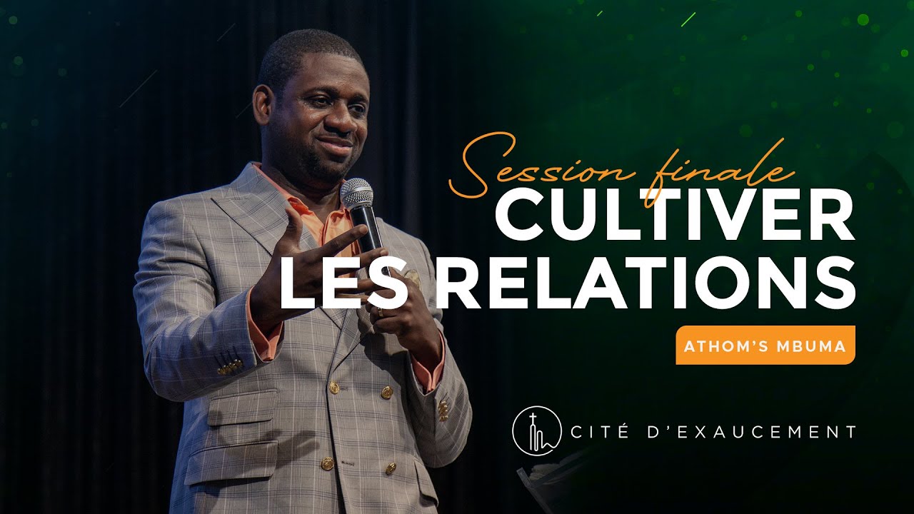Cultiver les relations ( Conclusion ) | Pst. Athom's MBUMA  | Phila Cité d'Exaucement