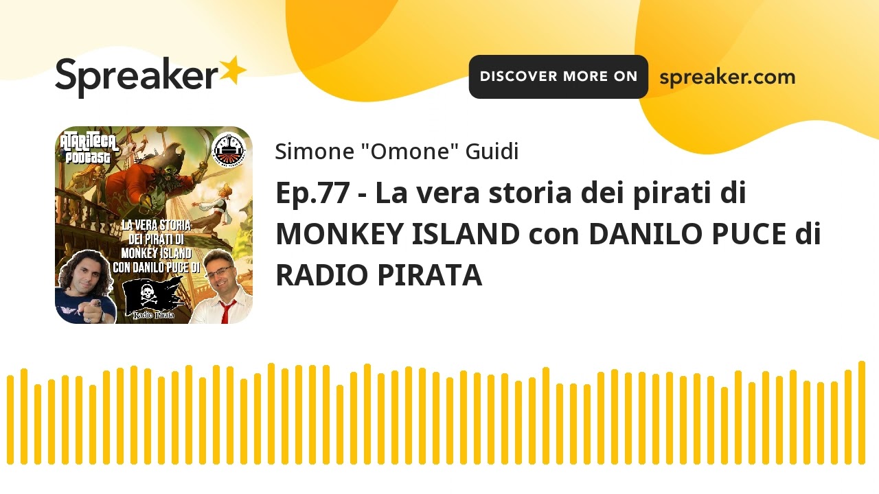Ep.77 - La vera storia dei pirati di MONKEY ISLAND con DANILO PUCE di RADIO PIRATA