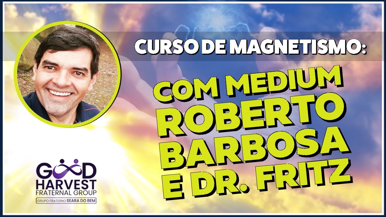 Aprenda tudo sobre Magnetismo com o médium Roberto Barbosa e o Dr. Fritz