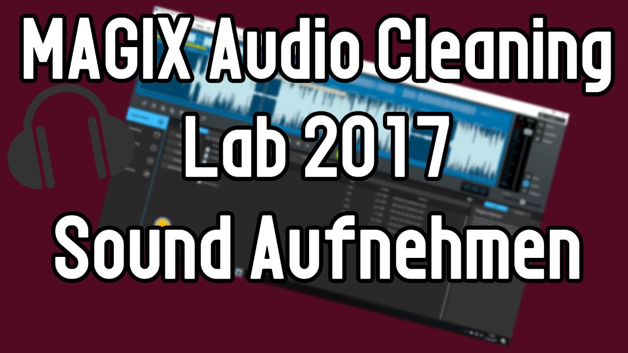MAGIX Audio Cleaning Lab 2017 Tutorial Sound aufnehmen | Sound aufnehmen f&uuml;r Videos