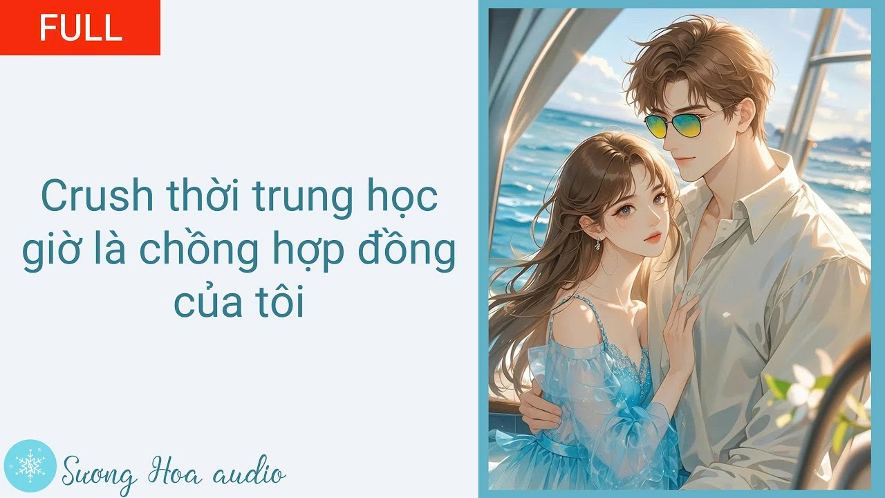 [FULL] Crush thời trung học giờ là chồng hợp đồng của tôi