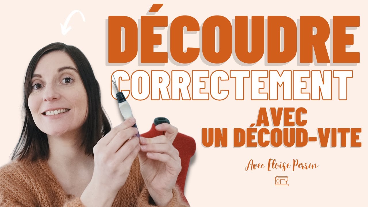 Comment DÉCOUDRE correctement?