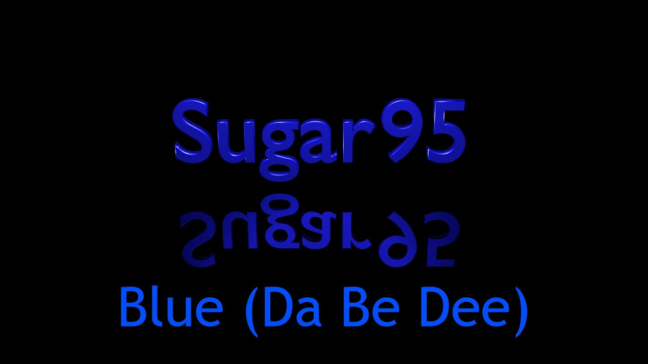 Sugar95 - Blue (Da Be Dee) (Remix)