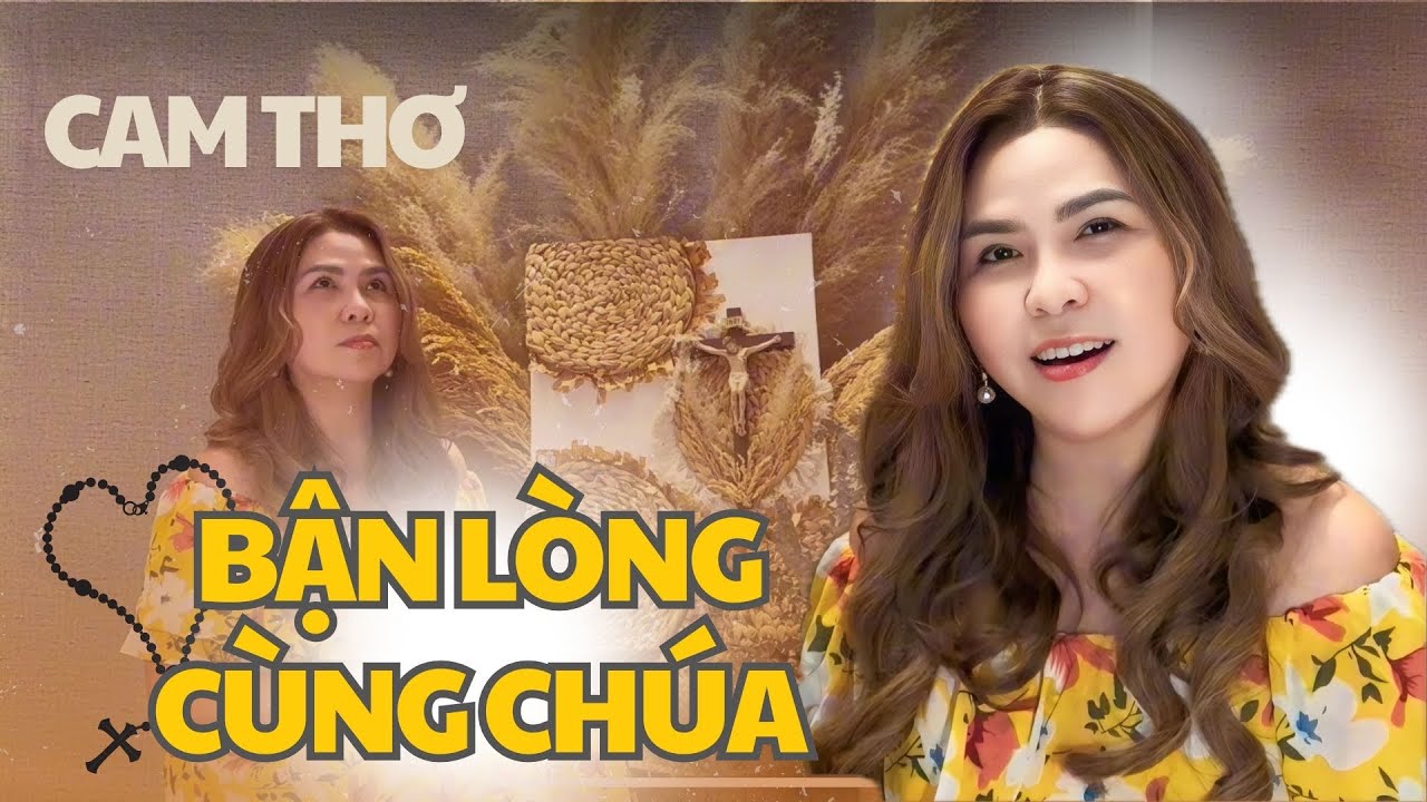 Thánh Ca Mừng Chúa Phục Sinh 2025 - Bận Lòng Cùng Chúa - Cam Thơ - Sáng tác: Sr. Quỳnh Thoại