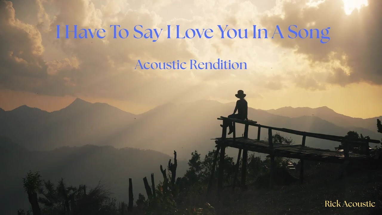 I have to say I love you in a song  -Jim Croce (Cover)