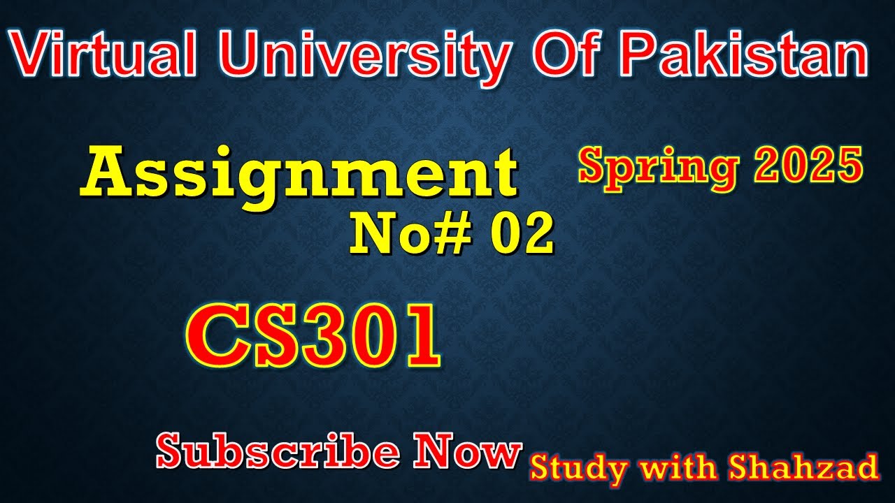 CS301 Assignment 2  Spring 2025 | 100% Correct & Verified | Step-by-Step Guide@Study with shehzad