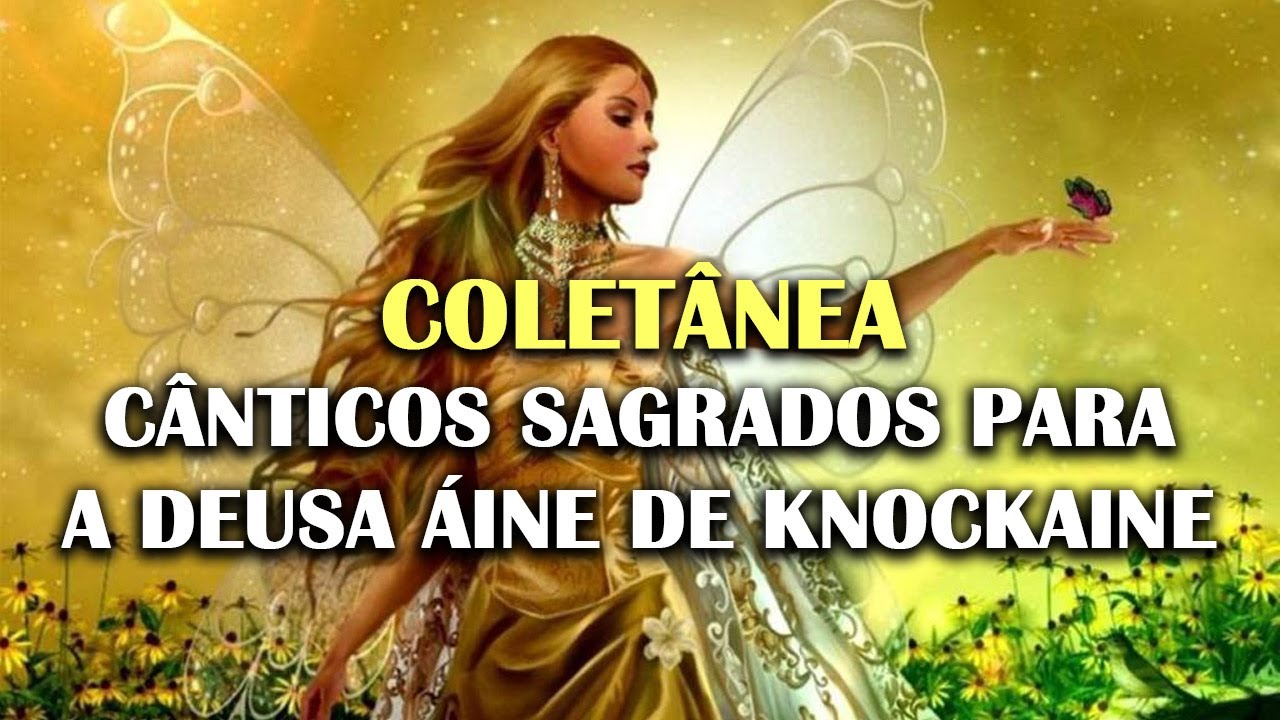 Áine de Knockaine - 6 Cânticos Sagrados em PT-BR para a Deusa Fada  Celta Aine - Coletânea