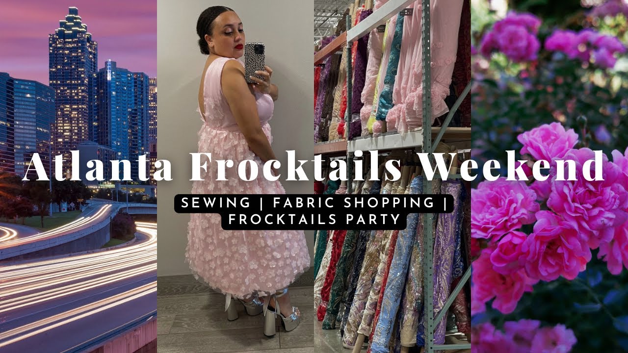 Atlanta Frocktails Weekend | sewing vlog | fabric shopping | Frocktails party