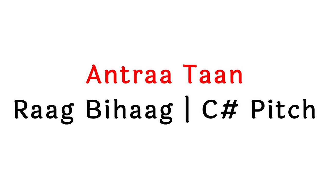 9. Antraa Taan | Raag Bihaag | C# Pitch