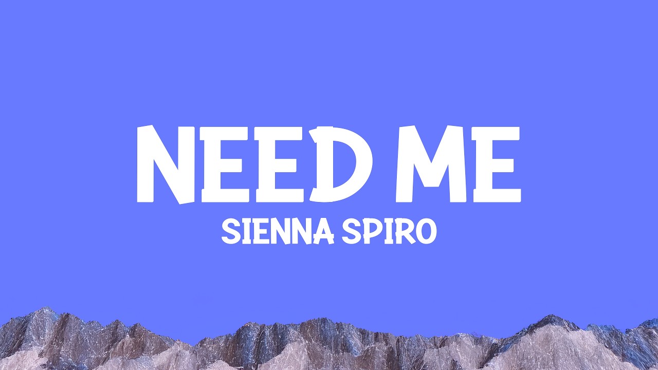 @SIENNA SPIRO- Need Me (Lyrics)