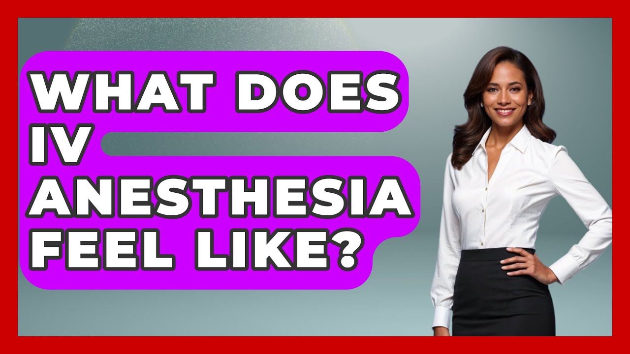 What Does IV Anesthesia Feel Like? - Pain Medicine Network