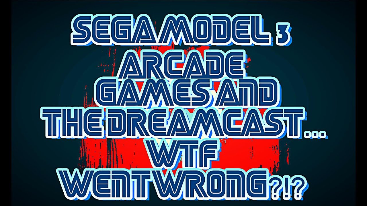 Sega Model 3 & The Dreamcast - WTF Went Wrong?!?