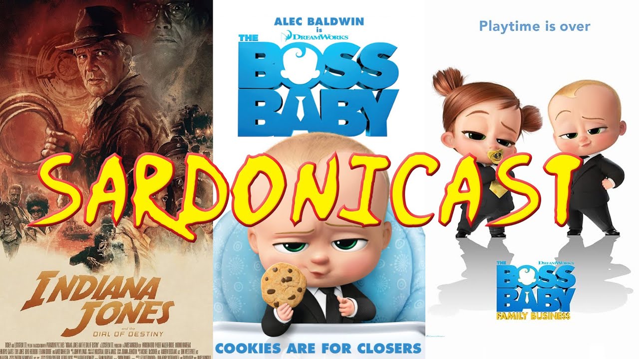 Sardonicast 144: Indiana Jones 5, The Boss Baby 1 & 2