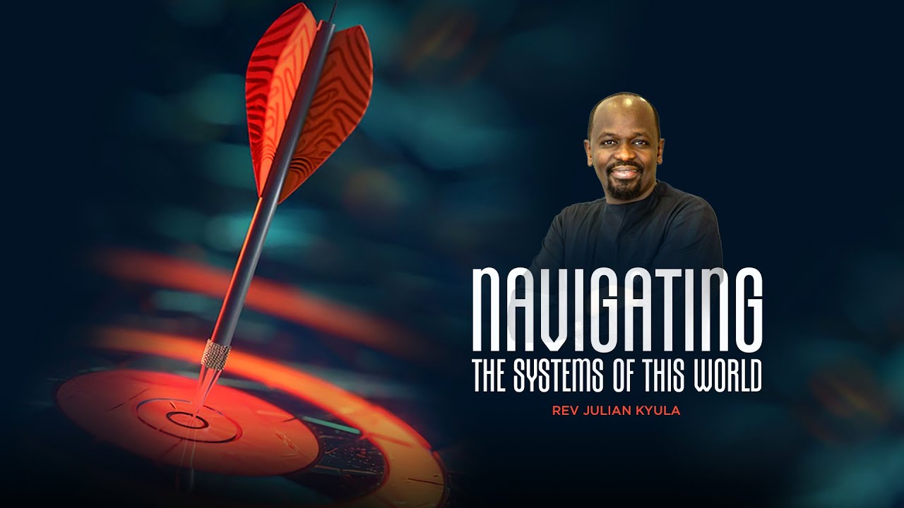 Navigating The Systems of This World |  Rev. Julian Kyula