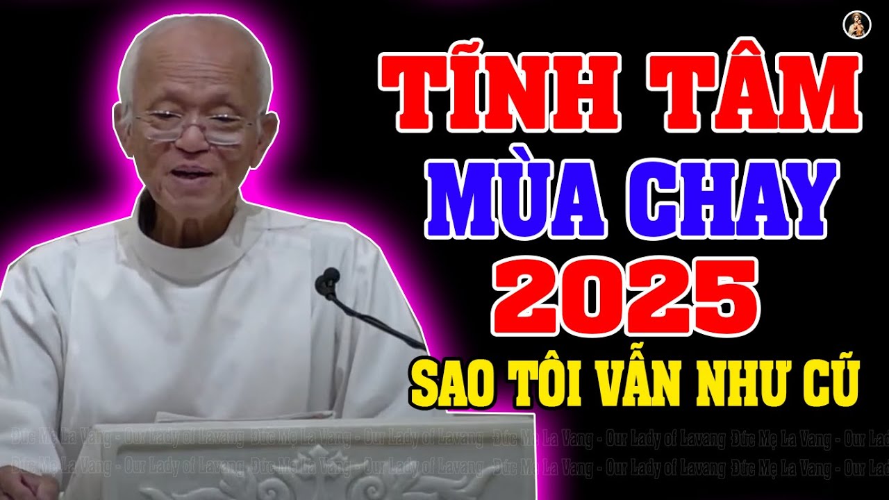 TĨNH TÂM MÙA CHAY 2025 | SAO TÔI VẪN NHƯ CŨ | Bài giảng Mới Nhất Của LM Micae Phạm Quang Hồng