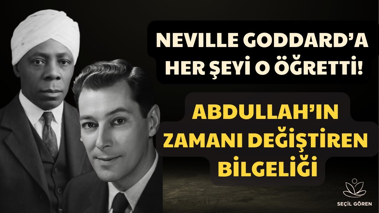 Neville Goddard’a Her Şeyi O Öğretti | Abdullah’ın Zamanı Değiştiren Bilgeliği  | Seçil Gören