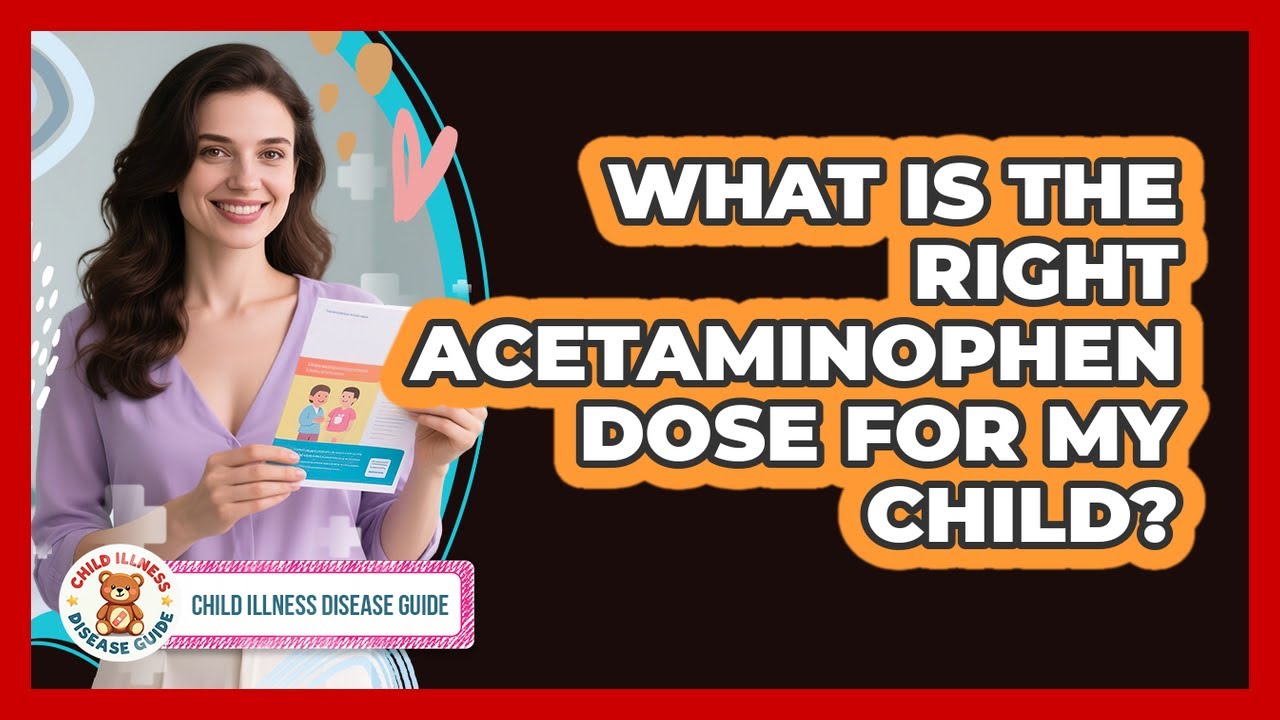 What Is The Right Acetaminophen Dose For My Child? - Child Illness Disease Guide