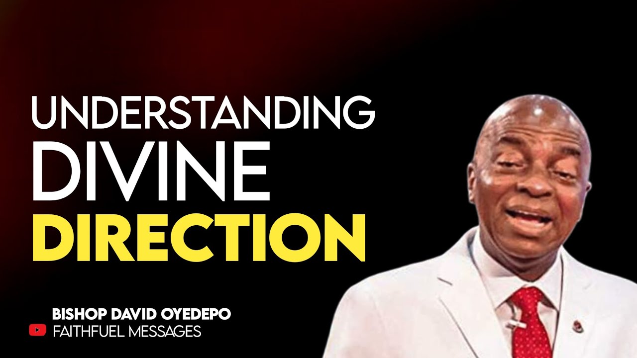 Understanding Divine Direction - The Key to a Fulfilled Life | Bishop David Oyedepo