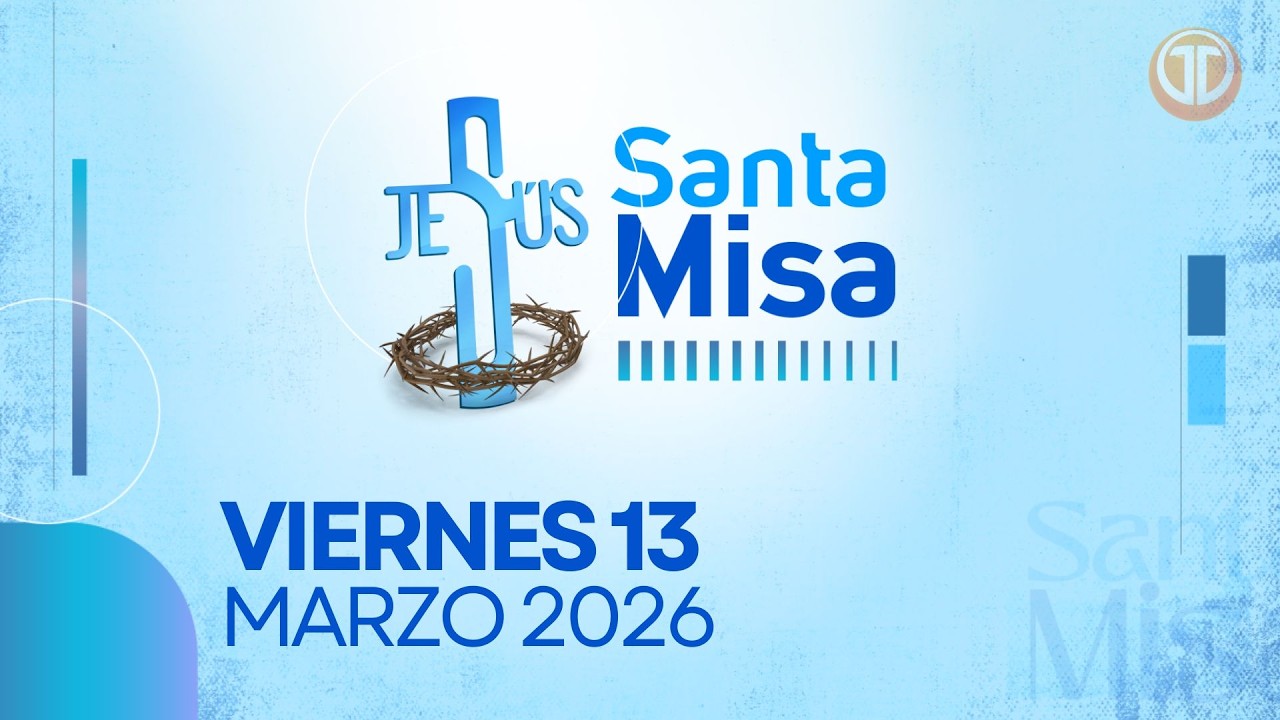 LA SANTA MISA | 13 DE MARZO DE 2026