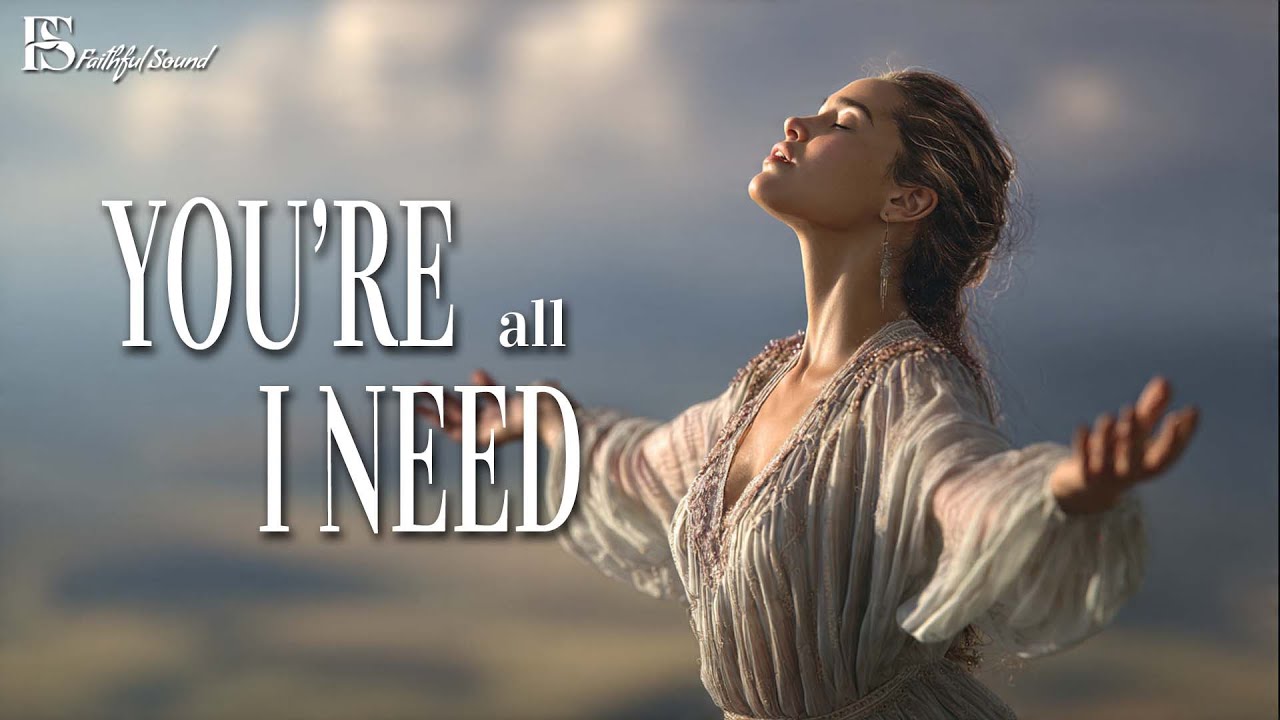 You’re All I Need  | Emotional Contemporary Worship Song [With Lyrics]