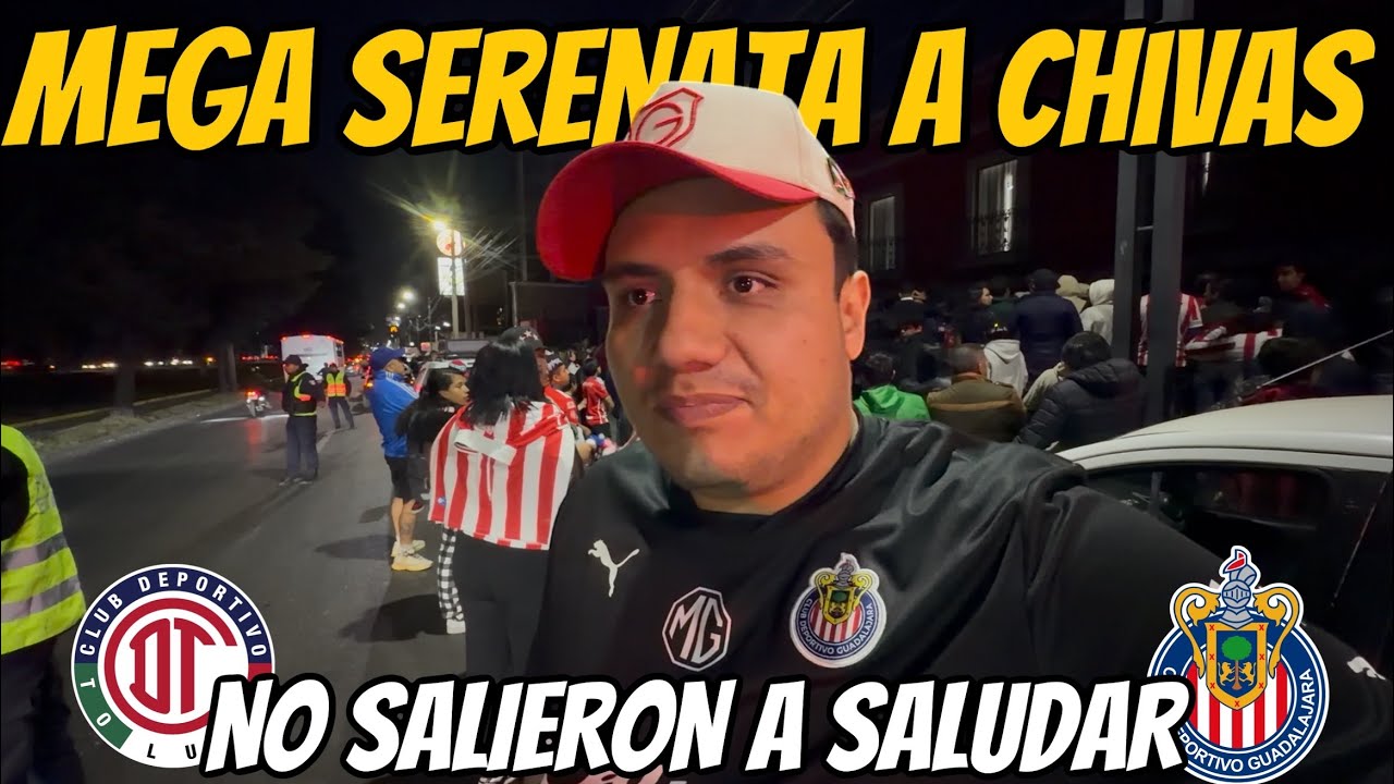 🚨SERENATA a CHIVAS *FALLIDA* “LOS JUGADORES NO SALIERON A SALUDAR” Previa del TOLUCA vs CHIVAS