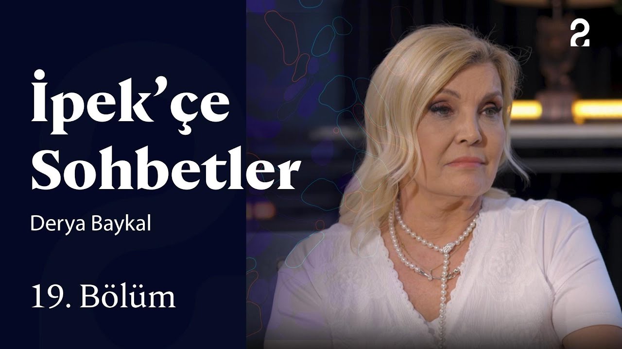 İpek’çe Sohbetler | Derya Baykal | 19. Bölüm