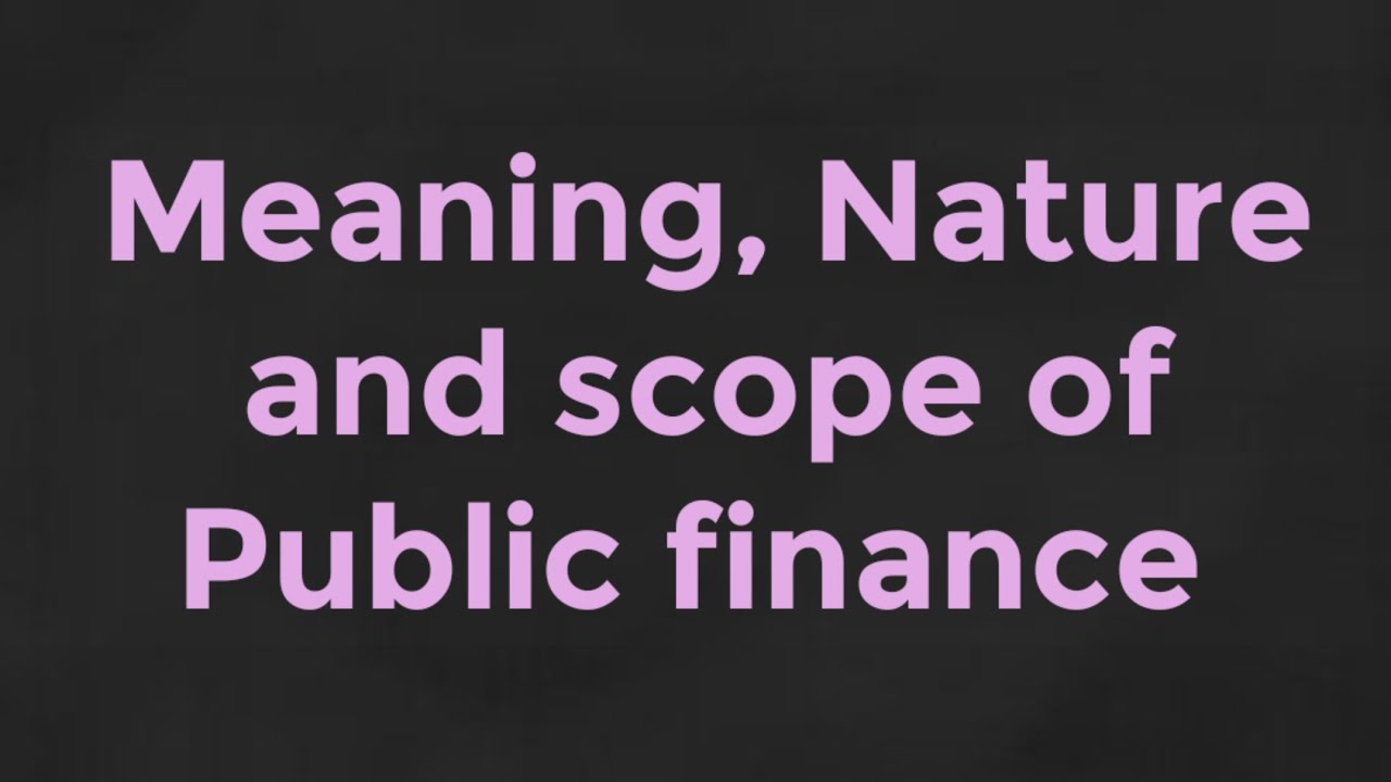 Public economics: Meaning, Nature and scope of Public finance