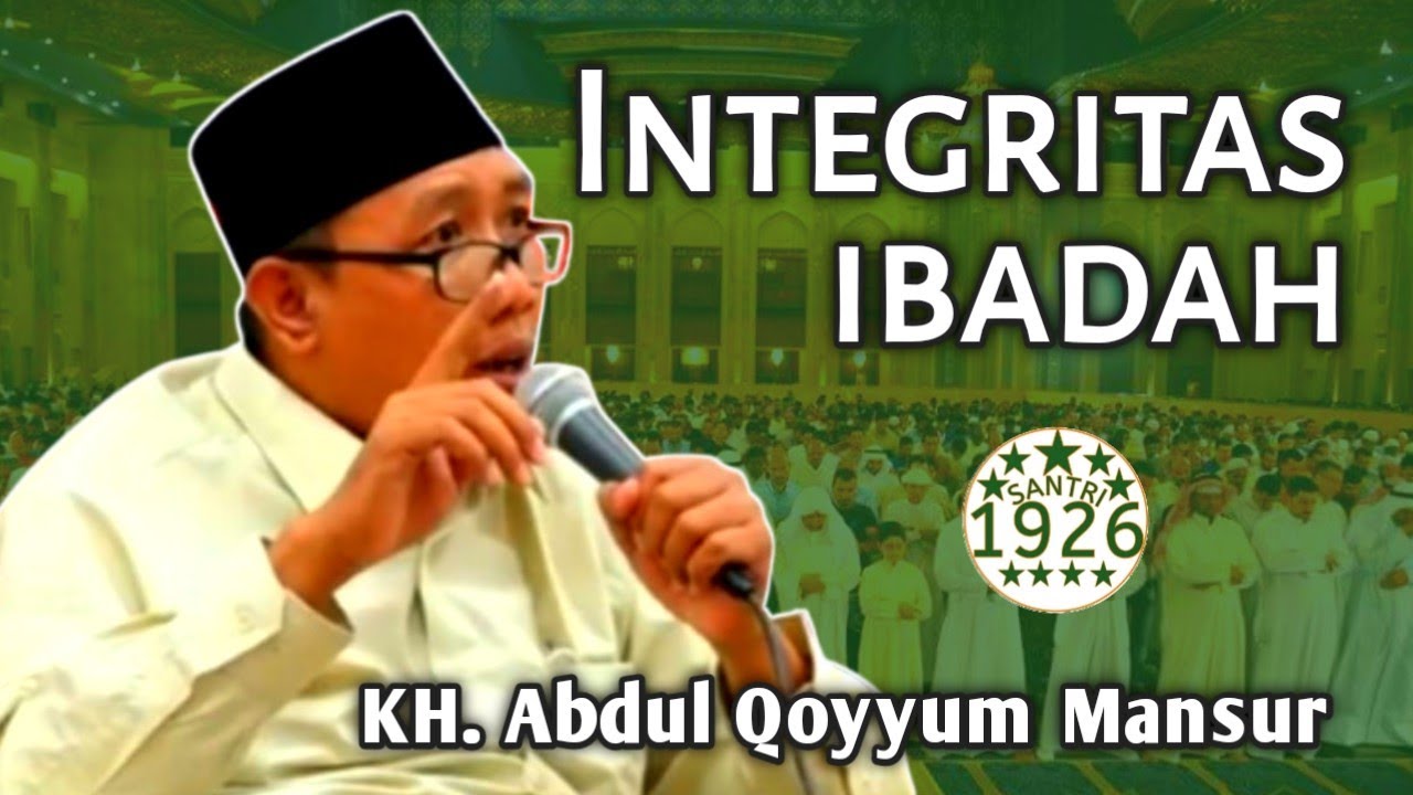 Integritas Ibadah | Gus Qoyyum | KH. Abdul Qoyyum Mansur