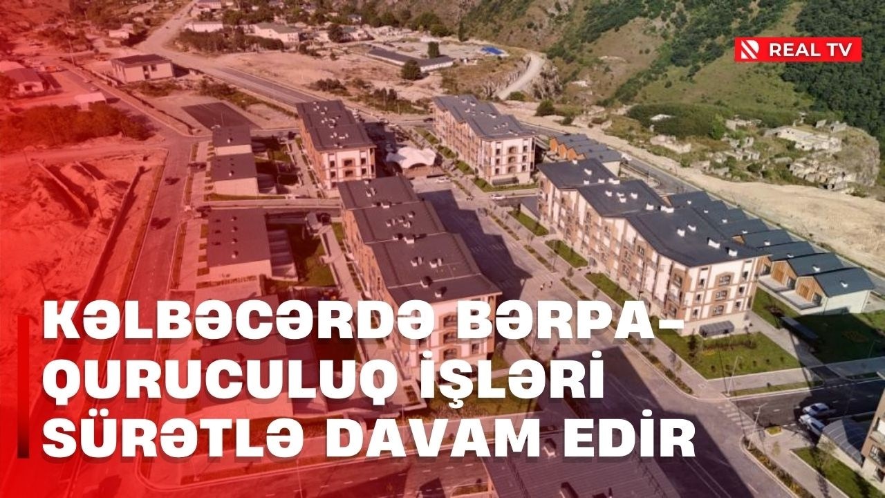 Kəlbəcərdə bərpa-quruculuq işləri sürətlə davam edir
