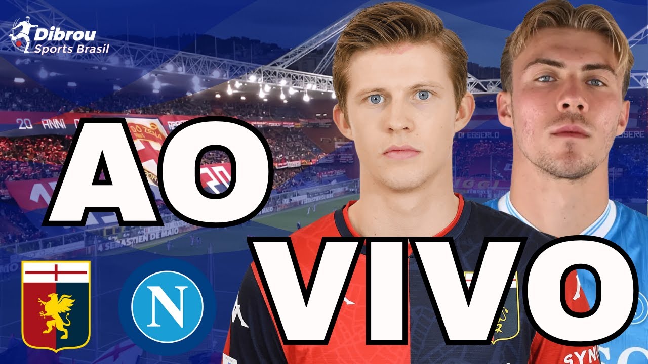 GENOA X NAPOLI AO VIVO SÉRIE A DIRETO DO ESTÁDIO LUIGI FERRARIS