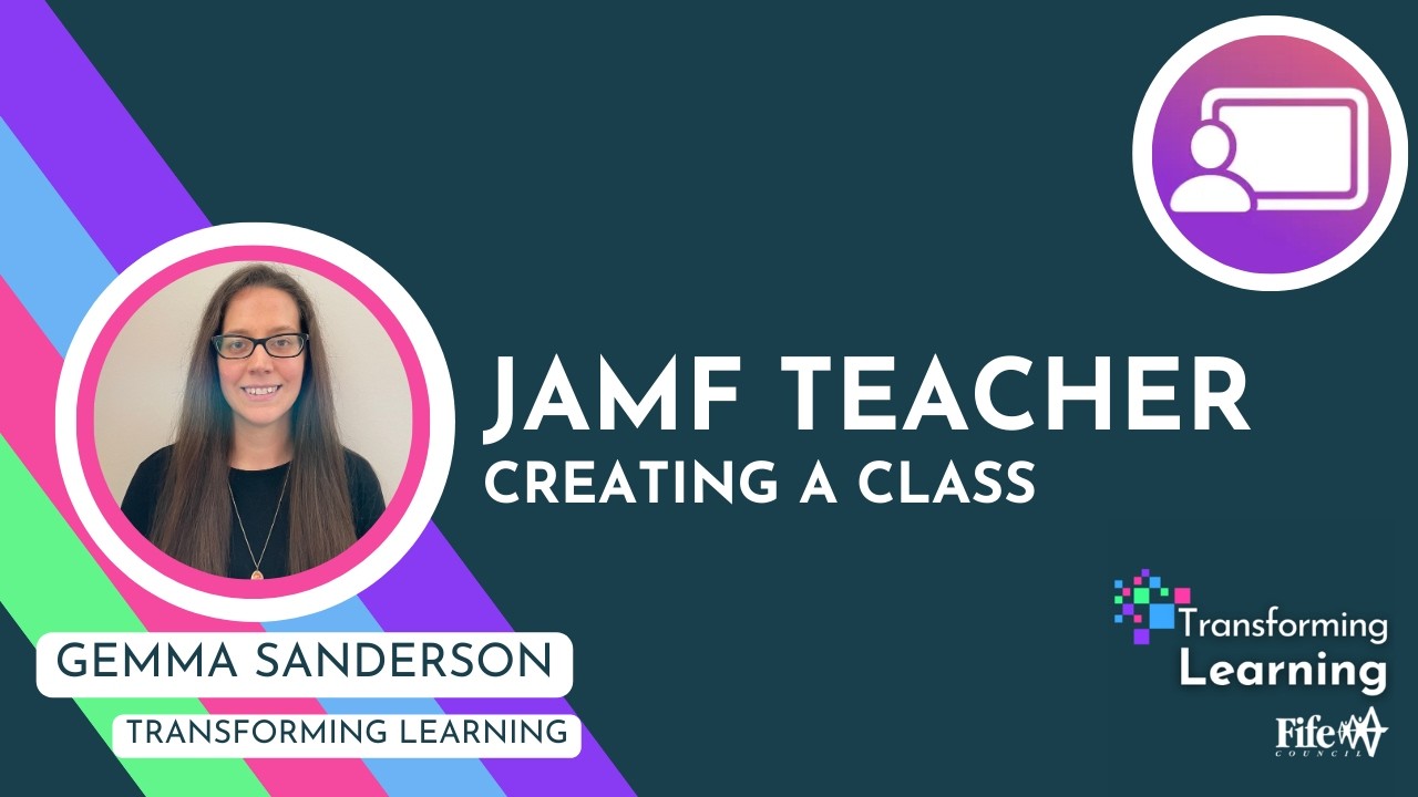 JAMF Teacher: Creating a Class - Transforming Learning Fife
