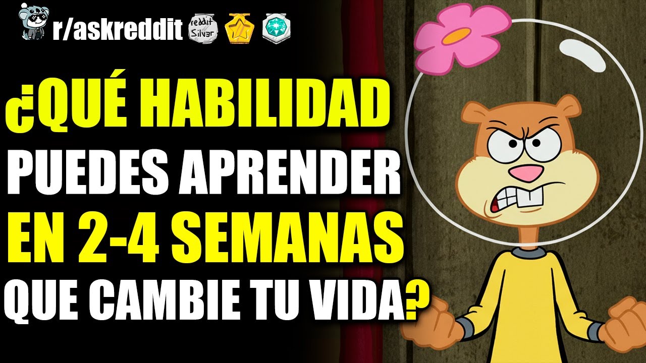 ¿QUÉ HABILIDAD PUEDES APRENDER EN 2 A 4 SEMANAS QUE CAMBIE TU VIDA? 🤔 - PREGUNTAS DE REDDIT.
