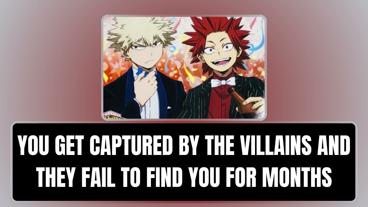 You get captured by the villains and they fail to find you for months - Kiribaku x listener